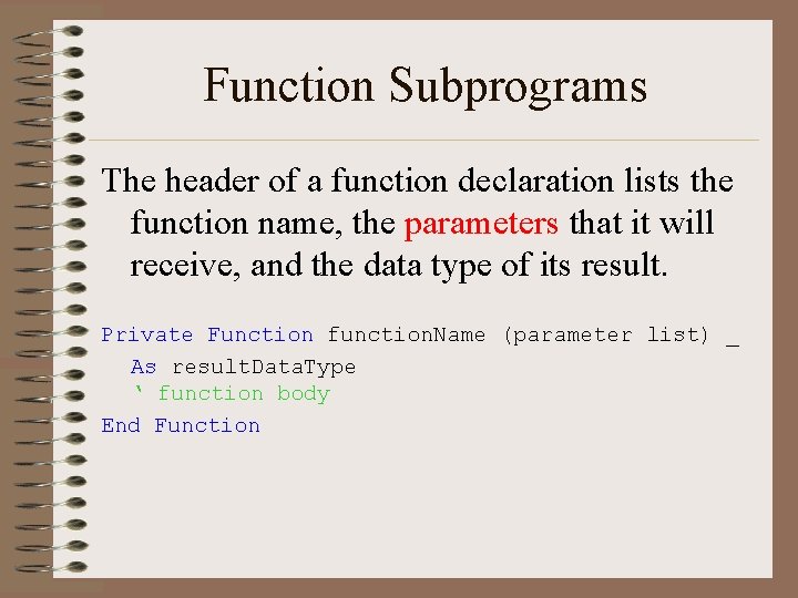 Function Subprograms The header of a function declaration lists the function name, the parameters