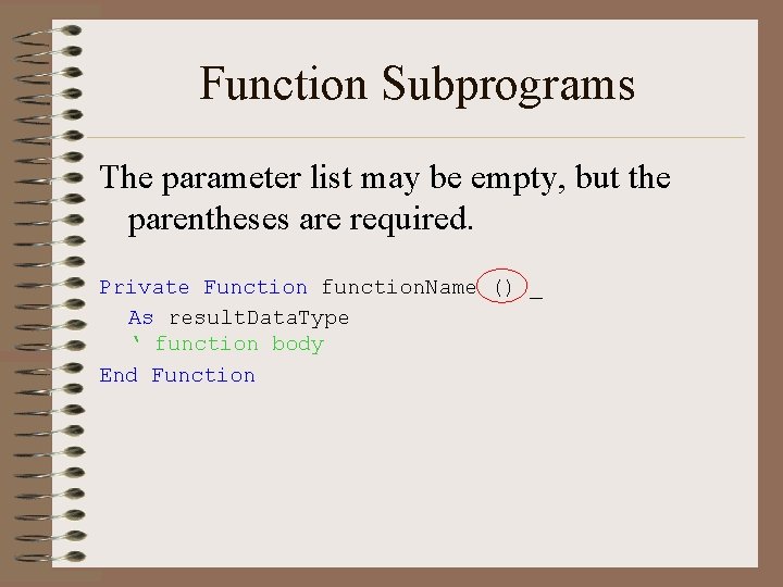 Function Subprograms The parameter list may be empty, but the parentheses are required. Private