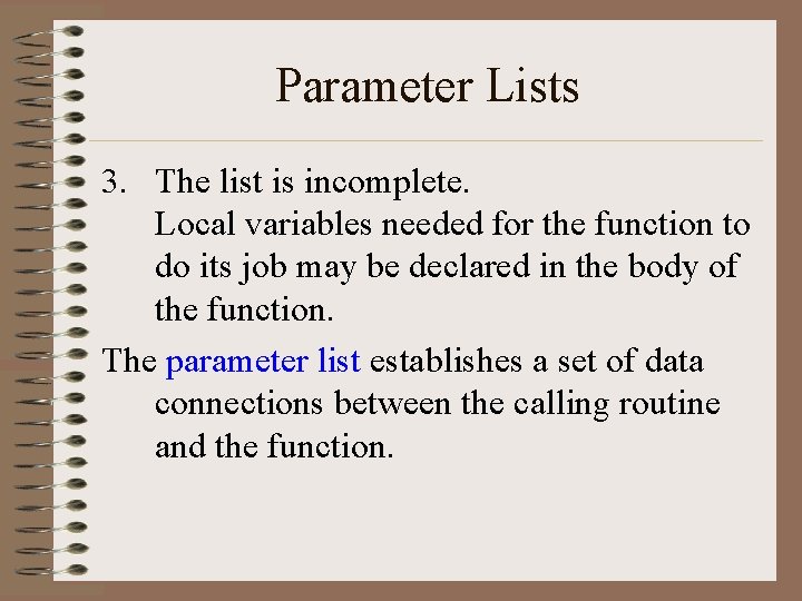 Parameter Lists 3. The list is incomplete. Local variables needed for the function to