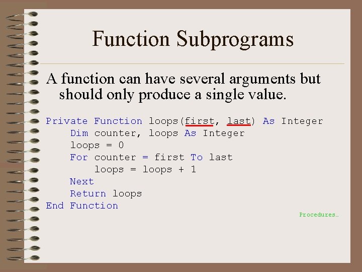 Function Subprograms A function can have several arguments but should only produce a single