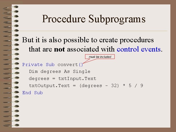 Procedure Subprograms But it is also possible to create procedures that are not associated