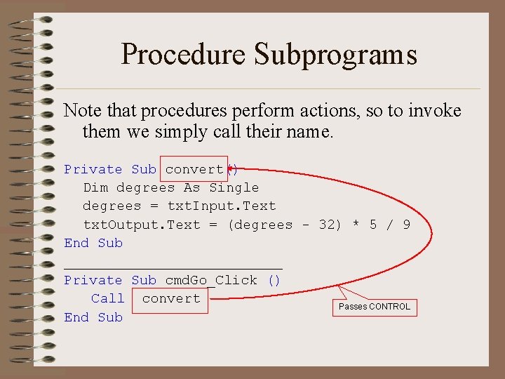 Procedure Subprograms Note that procedures perform actions, so to invoke them we simply call