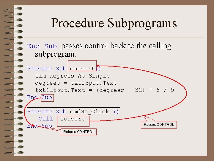 Procedure Subprograms End Sub passes control back to the calling subprogram. Private Sub convert()