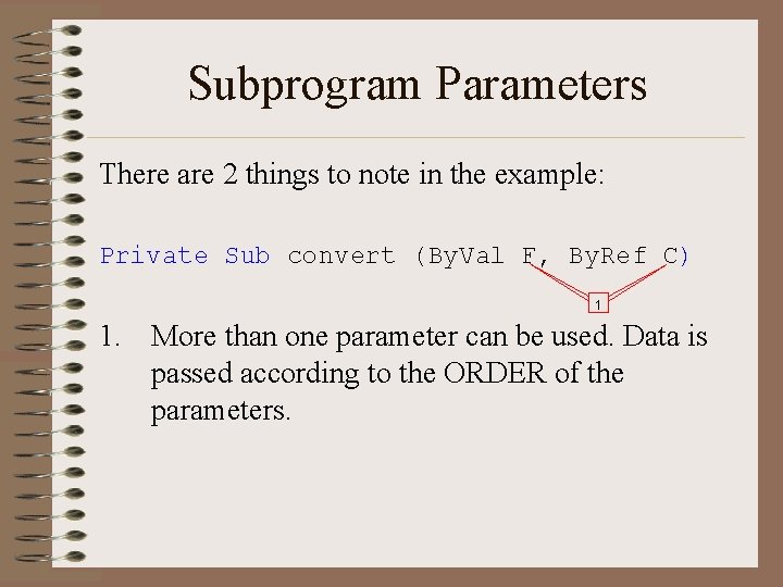 Subprogram Parameters There are 2 things to note in the example: Private Sub convert