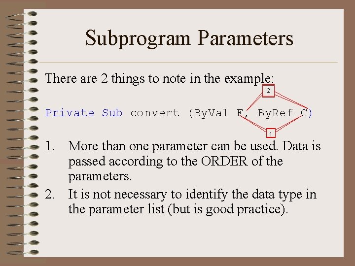 Subprogram Parameters There are 2 things to note in the example: 2 Private Sub