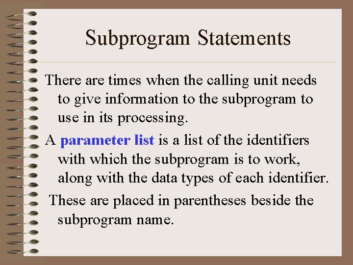 Subprogram Statements There are times when the calling unit needs to give information to