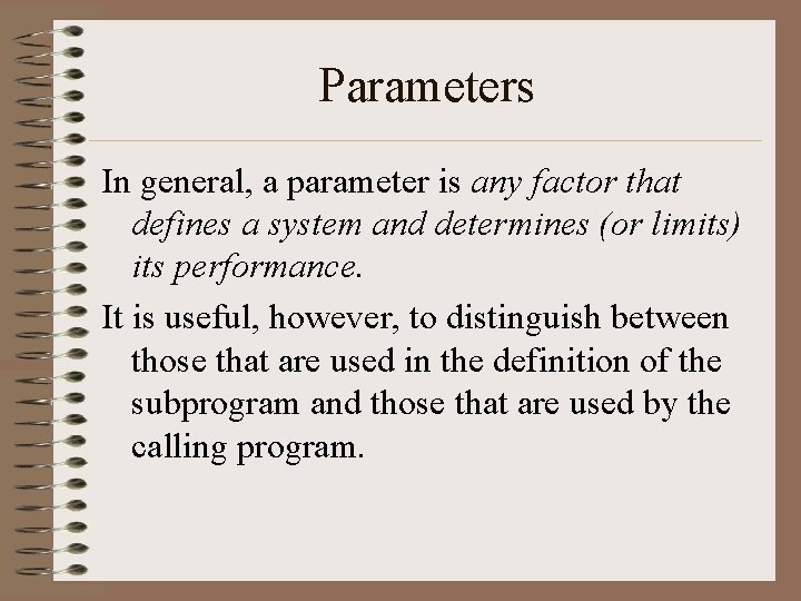 Parameters In general, a parameter is any factor that defines a system and determines