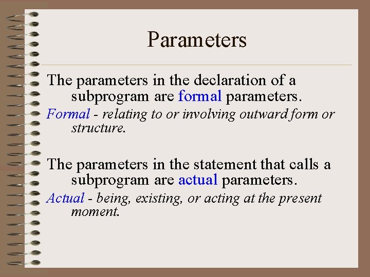 Parameters The parameters in the declaration of a subprogram are formal parameters. Formal -