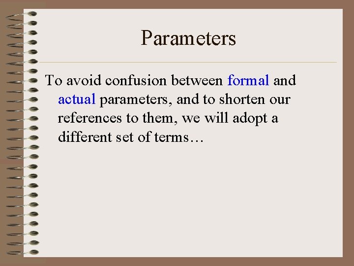 Parameters To avoid confusion between formal and actual parameters, and to shorten our references