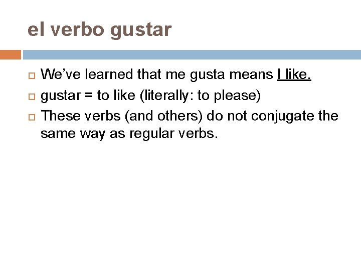 el verbo gustar We’ve learned that me gusta means I like. gustar = to