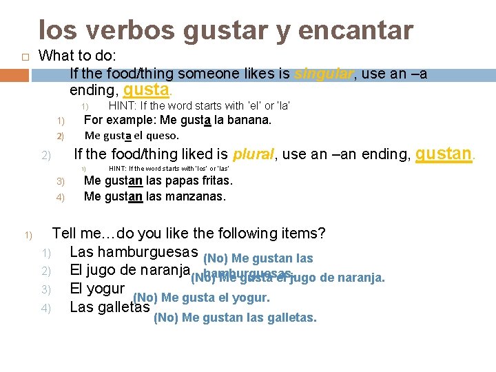 los verbos gustar y encantar What to do: 1) If the food/thing someone likes