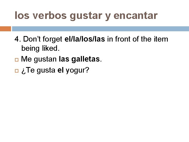 los verbos gustar y encantar 4. Don’t forget el/la/los/las in front of the item