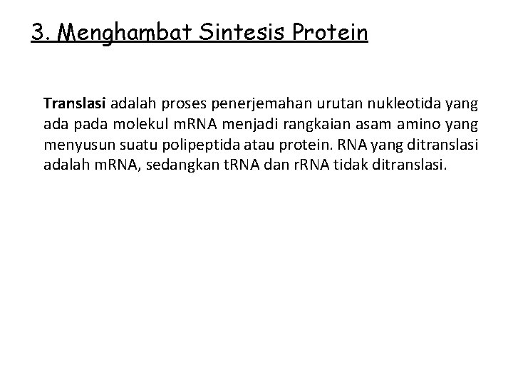 3. Menghambat Sintesis Protein Translasi adalah proses penerjemahan urutan nukleotida yang ada pada molekul