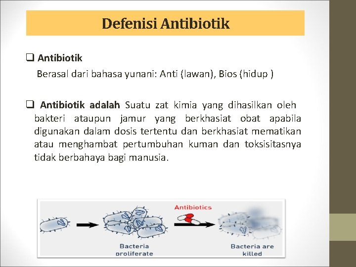Defenisi Antibiotik q Antibiotik Berasal dari bahasa yunani: Anti (lawan), Bios (hidup ) q
