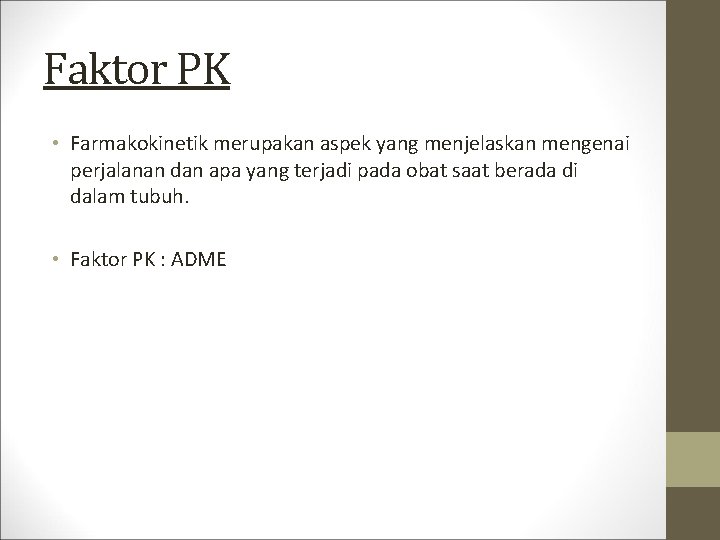 Faktor PK • Farmakokinetik merupakan aspek yang menjelaskan mengenai perjalanan dan apa yang terjadi