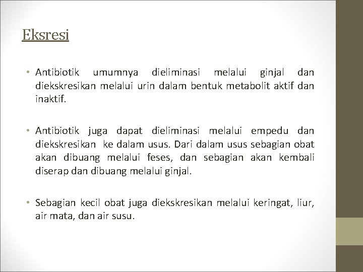 Eksresi • Antibiotik umumnya dieliminasi melalui ginjal dan diekskresikan melalui urin dalam bentuk metabolit