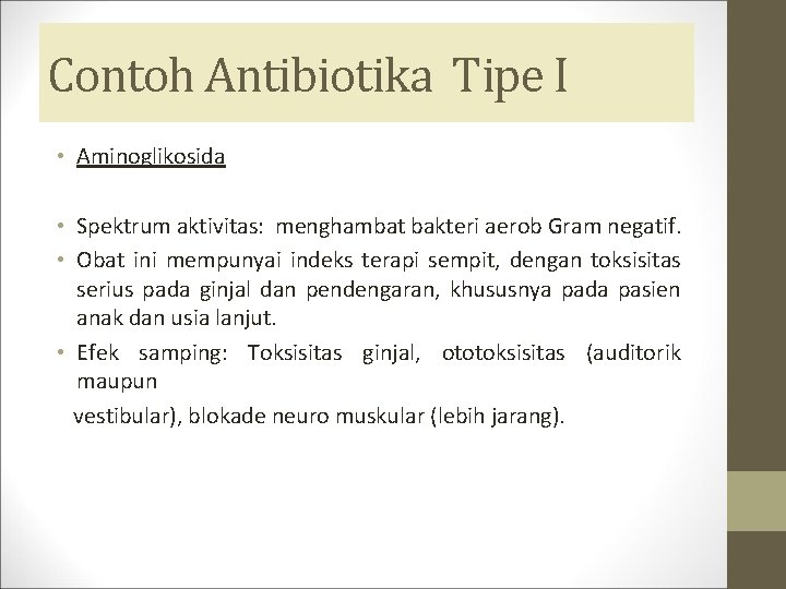 Contoh Antibiotika Tipe I • Aminoglikosida • Spektrum aktivitas: menghambat bakteri aerob Gram negatif.