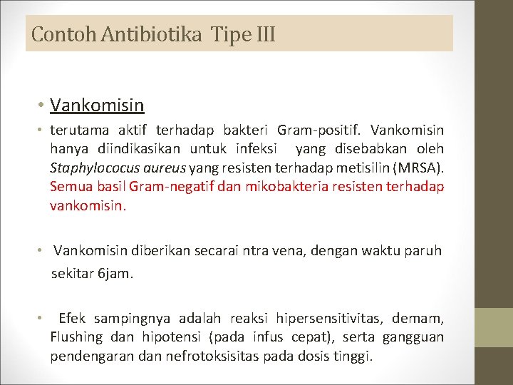 Contoh Antibiotika Tipe III • Vankomisin • terutama aktif terhadap bakteri Gram-positif. Vankomisin hanya