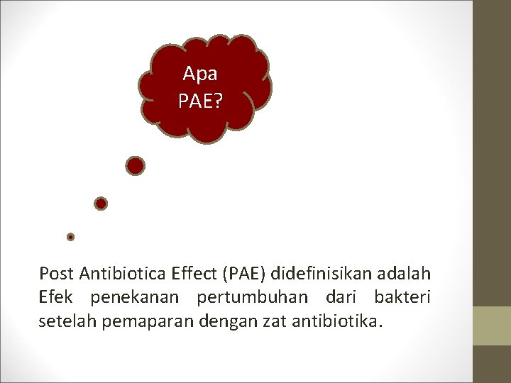 Apa PAE? Post Antibiotica Effect (PAE) didefinisikan adalah Efek penekanan pertumbuhan dari bakteri setelah