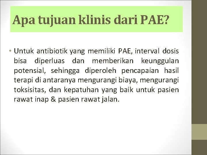 Apa tujuan klinis dari PAE? • Untuk antibiotik yang memiliki PAE, interval dosis bisa
