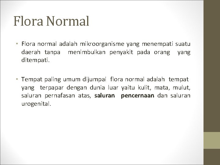 Flora Normal • Flora normal adalah mikroorganisme yang menempati suatu daerah tanpa menimbulkan penyakit