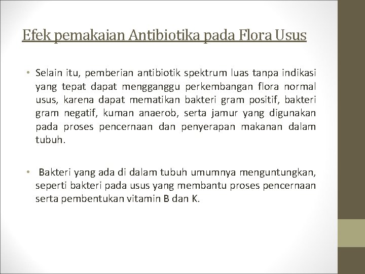 Efek pemakaian Antibiotika pada Flora Usus • Selain itu, pemberian antibiotik spektrum luas tanpa