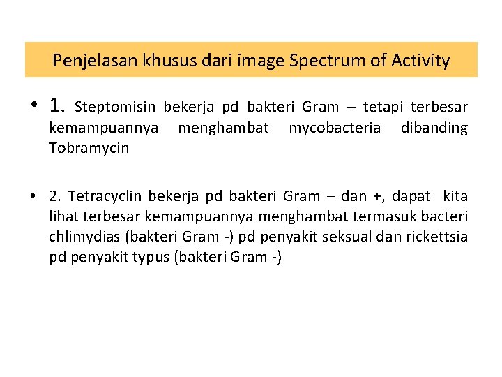 Penjelasan khusus dari image Spectrum of Activity • 1. Steptomisin bekerja pd bakteri Gram