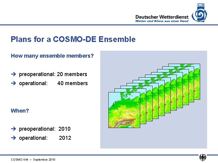 Plans for a COSMO-DE Ensemble How many ensemble members? è preoperational: 20 members è