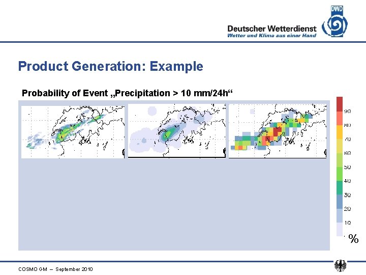 Product Generation: Example Probability of Event „Precipitation > 10 mm/24 h“ % COSMO GM