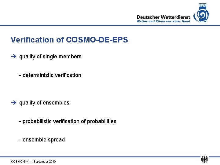 Verification of COSMO-DE-EPS è quality of single members - deterministic verification è quality of