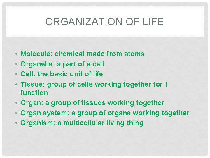 ORGANIZATION OF LIFE • • Molecule: chemical made from atoms Organelle: a part of
