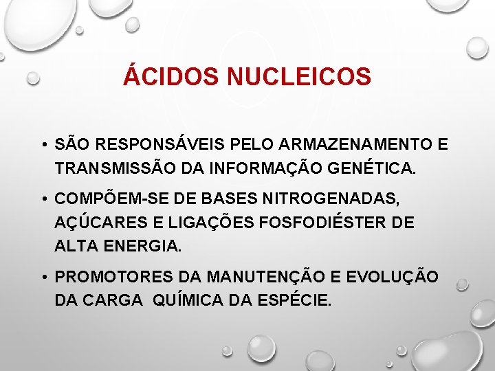 ÁCIDOS NUCLEICOS • SÃO RESPONSÁVEIS PELO ARMAZENAMENTO E TRANSMISSÃO DA INFORMAÇÃO GENÉTICA. • COMPÕEM-SE