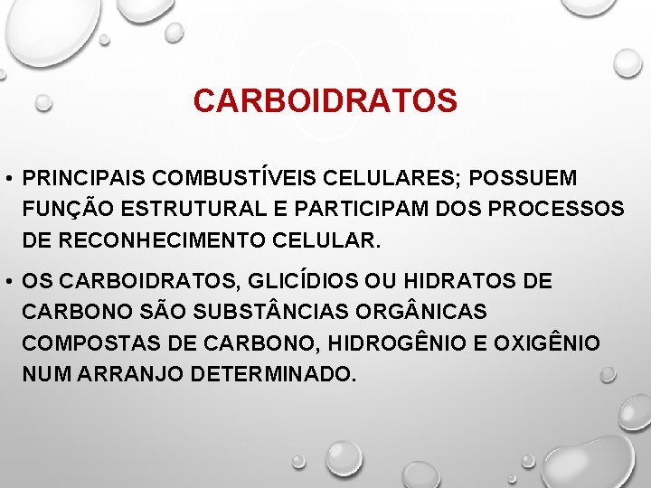 CARBOIDRATOS • PRINCIPAIS COMBUSTÍVEIS CELULARES; POSSUEM FUNÇÃO ESTRUTURAL E PARTICIPAM DOS PROCESSOS DE RECONHECIMENTO