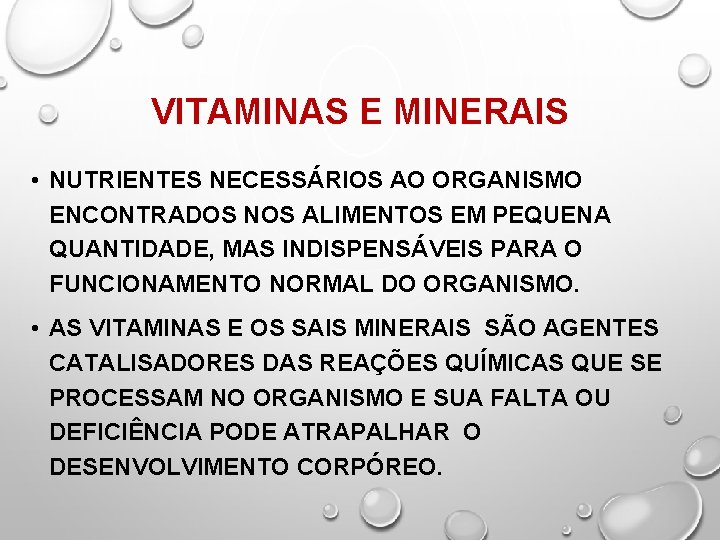 VITAMINAS E MINERAIS • NUTRIENTES NECESSÁRIOS AO ORGANISMO ENCONTRADOS NOS ALIMENTOS EM PEQUENA QUANTIDADE,