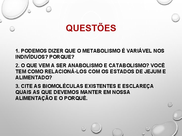 QUESTÕES 1. PODEMOS DIZER QUE O METABOLISMO É VARIÁVEL NOS INDIVÍDUOS? PORQUE? 2. O