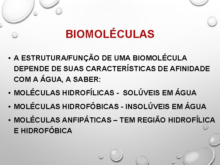 BIOMOLÉCULAS • A ESTRUTURA/FUNÇÃO DE UMA BIOMOLÉCULA DEPENDE DE SUAS CARACTERÍSTICAS DE AFINIDADE COM