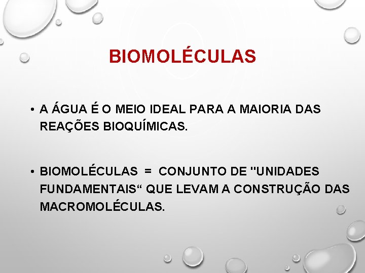 BIOMOLÉCULAS • A ÁGUA É O MEIO IDEAL PARA A MAIORIA DAS REAÇÕES BIOQUÍMICAS.
