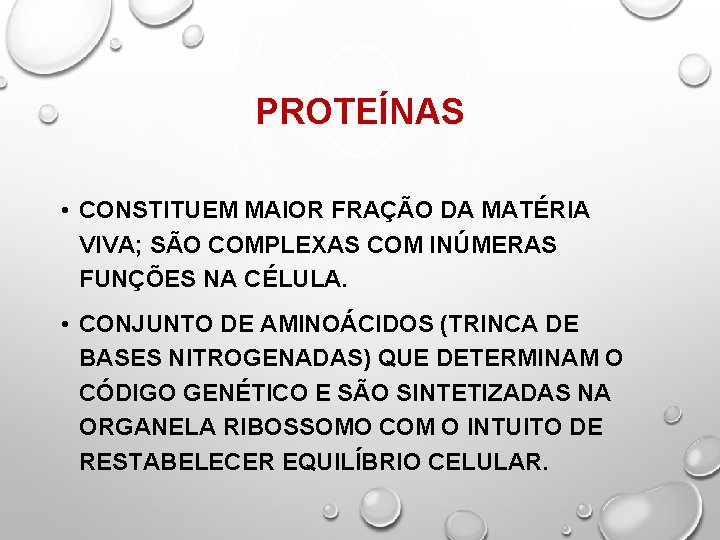 PROTEÍNAS • CONSTITUEM MAIOR FRAÇÃO DA MATÉRIA VIVA; SÃO COMPLEXAS COM INÚMERAS FUNÇÕES NA