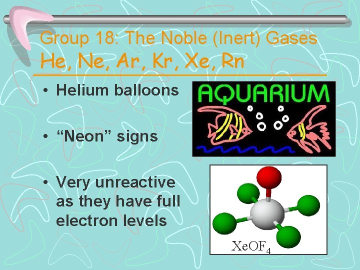 Group 18: The Noble (Inert) Gases He, Ne, Ar, Kr, Xe, Rn • Helium