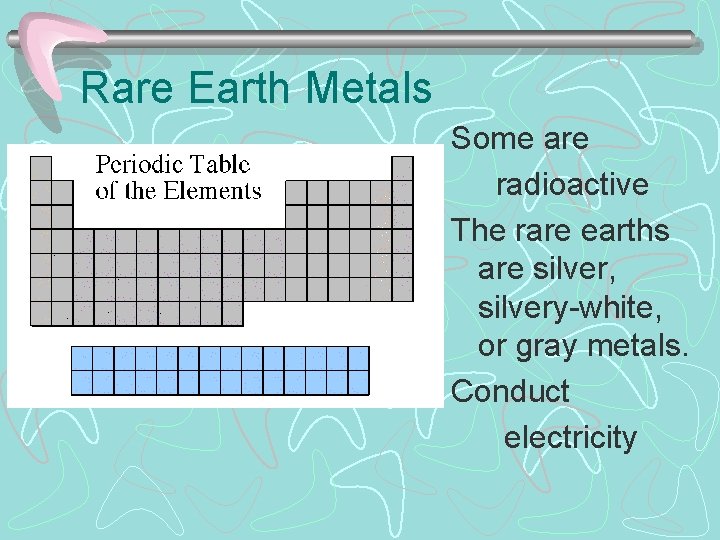 Rare Earth Metals Some are radioactive The rare earths are silver, silvery-white, or gray