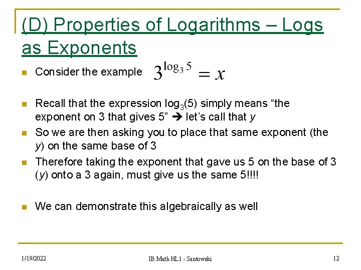 (D) Properties of Logarithms – Logs as Exponents n Consider the example n Recall
