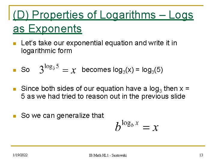 (D) Properties of Logarithms – Logs as Exponents n Let’s take our exponential equation