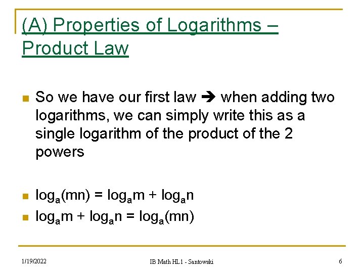 (A) Properties of Logarithms – Product Law n So we have our first law
