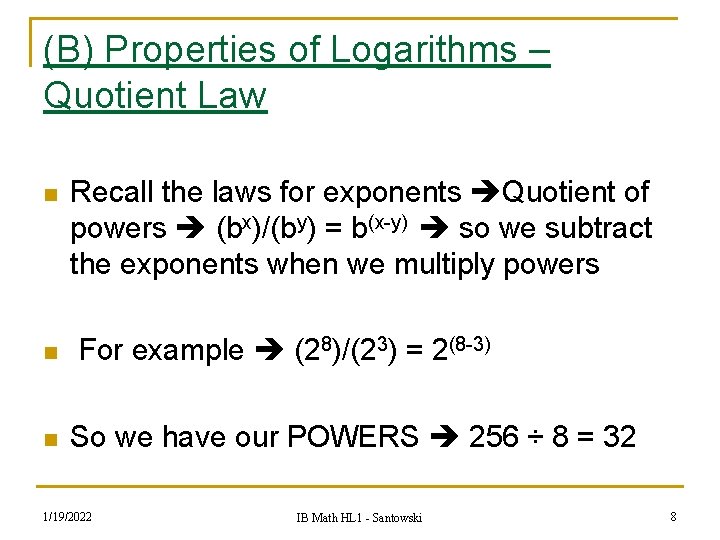 (B) Properties of Logarithms – Quotient Law n n n Recall the laws for