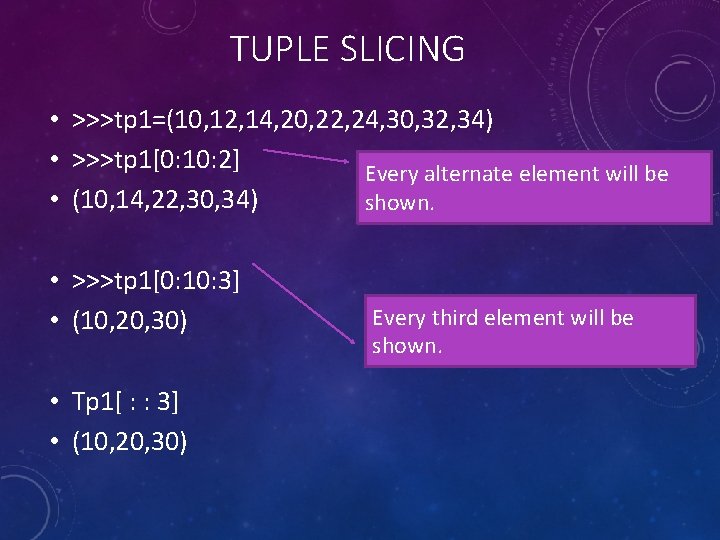 TUPLE SLICING • >>>tp 1=(10, 12, 14, 20, 22, 24, 30, 32, 34) •