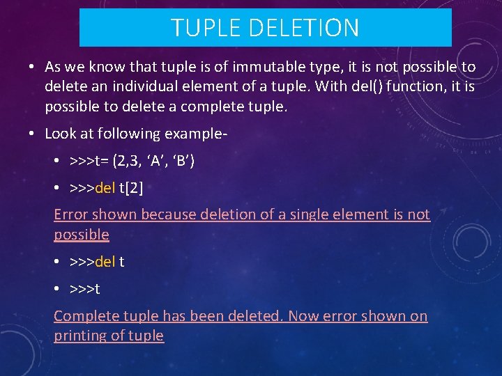 TUPLE DELETION • As we know that tuple is of immutable type, it is