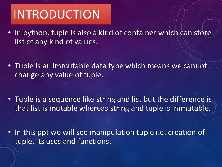 INTRODUCTION • In python, tuple is also a kind of container which can store