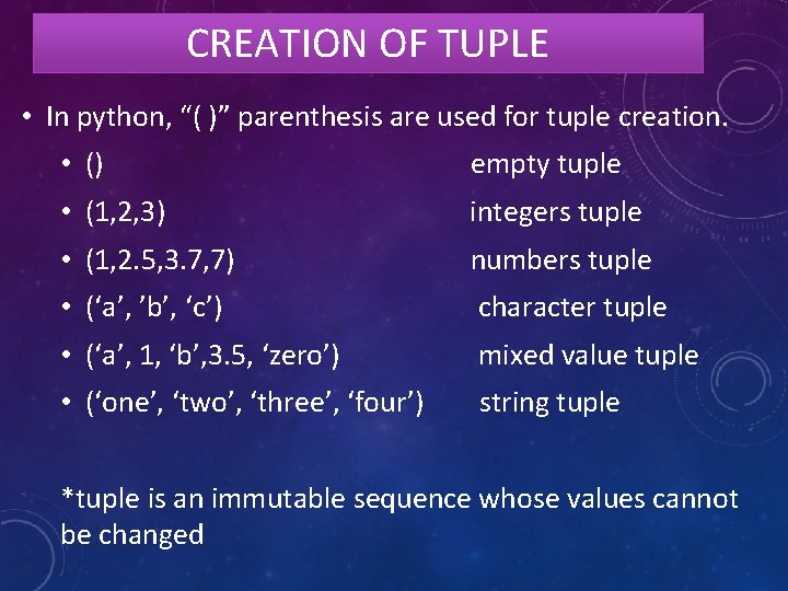 CREATION OF TUPLE • In python, “( )” parenthesis are used for tuple creation.