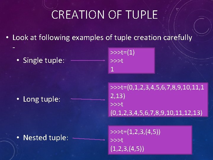CREATION OF TUPLE • Look at following examples of tuple creation carefully • Single