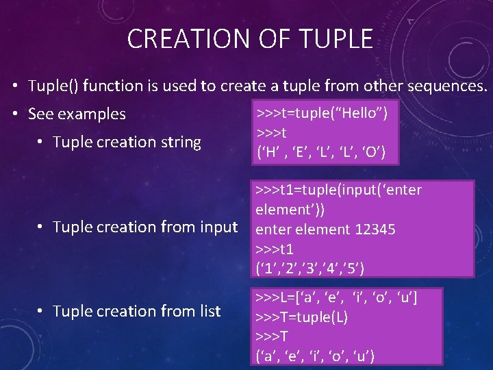 CREATION OF TUPLE • Tuple() function is used to create a tuple from other
